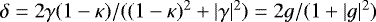$\delta = 2\gamma(1-\kappa)/((1-\kappa)^2+|\gamma|^2) = 2g/(1+|g|^2)$