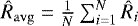 $\hat R_{\mathrm{avg}} = \frac{1}{N} \sum_{i=1}^N \hat R_i$