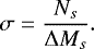 Mathematical equation: \begin{equation*} {\sigma} = \frac{N_{s}}{{{\mathrm\Delta}}M_{s}}.\end{equation*}
