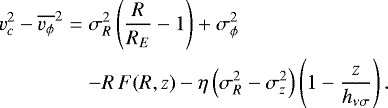Mathematical equation: \begin{eqnarray*} v_c^2 - \overline{v_{\phi}}^2 &=& \sigma_R^2\left( \frac{R}{R_E}-1\right) +\sigma_{\phi}^2 \nonumber\\ && -R\, F(R,z) - \eta \left(\sigma_R^2 - \sigma_z^2\right)\left( 1 - \frac{z}{h_{\nu \sigma}}\right).\end{eqnarray*}