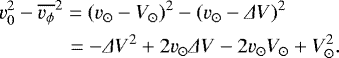 Mathematical equation: \begin{align*} &v_0^2 - \overline{v_{\phi}}^2 = (v_{\odot} - V_{\odot})^2 - (v_{\odot}- {{\Delta}} V)^2 \nonumber \\ &\quad\quad\quad\,= - {{\Delta}} V^2 + 2 v_{\odot}{{\Delta}} V - 2 v_{\odot}V_{\odot} + V_{\odot}^2.\end{align*}
