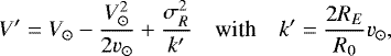 Mathematical equation: \begin{equation*} V^{\prime} = V_{\odot} - \frac{V_{\odot}^2}{2 v_{\odot}} + \frac{\sigma_R^2}{k^{\prime}} \quad \mbox{\textrm{with}}\quad k^{\prime} = \frac{2 R_E}{R_0}v_{\odot},\end{equation*}