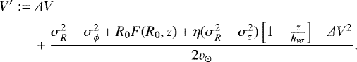 Mathematical equation: \begin{align*} & V^{\prime}:={{\Delta}} V\\ &\quad\quad\,\, +\frac{\sigma_R^2 -\sigma_{\phi}^2 +R_0 F(R_0,z) + \eta (\sigma_R^2 - \sigma_z^2)\left[ 1 - \frac{z}{h_{\nu\sigma}}\right] -{{\Delta}} V^2}{2 v_{\odot}}.\nonumber \end{align*}