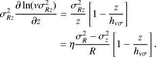 Mathematical equation: \begin{align*} &\sigma_{Rz}^2 \frac{\partial \ln (\nu \sigma_{Rz}^2)}{\partial z} = \frac{\sigma_{Rz}^2}{z} \left[ 1 - \frac{z}{h_{\nu \sigma}}\right] \nonumber\\ & \quad\quad\quad\quad\quad\,\,\,\,= \eta \frac{\sigma_R^2 - \sigma_z^2}{R}\left[ 1 - \frac{z}{h_{\nu \sigma}}\right].\end{align*}