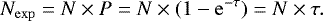 Mathematical equation: \begin{equation*}N_{\mathrm{exp}}=N\times P=N\times (1-\mathrm{e}^{-\tau})=N\times \tau. \end{equation*}