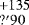 $^{+135}_{?'90}$