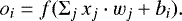 \begin{equation*} o_i = f({\mathrm{\Sigma}}_j\,x_j\cdot w_j + b_i). \end{equation*}