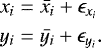\begin{align*} x_i &= \bar{x_i} + \epsilon_{x_i} \\ y_i &= \bar{y_i} + \epsilon_{y_i} .\end{align*}