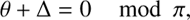$$ \begin{array}{cc}\theta+\mathrm\Delta=0&\mod\pi,\end{array} $$