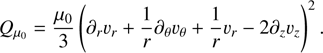 $$ {Q_\mu}_0=\frac{\mu_0}3{(\partial_r\upsilon_r+\frac1r\partial_\theta\upsilon_\theta+\frac1r\upsilon_r-2\partial_z\upsilon_z)}^2. $$