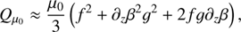 $$ Q_{\mu_0}\approx\frac{\mu_0}3{(f^2+\partial_z\beta^2g^2+2fg\partial_z\beta)}, $$