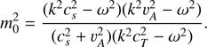 $$ m_0^2=\frac{{(k^2c_s^2-\omega^2)}{(k^2v_A^2-\omega^2)}}{(c_s^2+v_A^2){(k^2c_T^2-\omega^2)}}. $$