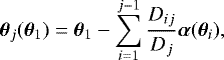 Mathematical equation: \begin{equation*}\vec{\theta}_j (\vec{\theta}_{1})= \vec{\theta}_{{{1}}}- \sum_{i=1}^{j-1} \frac{D_{ij}}{D_j} \vec{\alpha}(\vec{\theta}_i), \end{equation*}