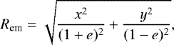 Mathematical equation: \begin{equation*}{ R_{\textrm{em}}=\sqrt{\frac{x^2}{(1+e)^2}+\frac{y^2}{(1-e)^2}}, } \end{equation*}