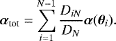Mathematical equation: \begin{equation*}\vec{\alpha}_{\textrm{{tot}}}= \sum_{i=1}^{N-1} \frac{D_{i N}}{D_{ N}} \vec{\alpha}(\vec{\theta}_i). \end{equation*}