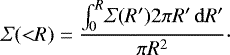 Mathematical equation: \begin{equation*}{{{\Sigma}} ({<}R) = \frac{\int_{0}^{R} \! {{\Sigma}} (R') 2 \pi R' \, \mathrm{d}R' } {\pi R^2}}\cdot \end{equation*}