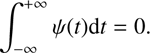 Mathematical equation: $$ {\int }_{-\infty }^{+\infty }\Psi (t)\mathrm{d}t=0 $$