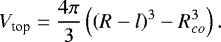 \begin{equation*} V_{\textrm{top}} = \frac{4\pi}{3}\left(\left(R-l\right)^3-R_{co}^3\right). \end{equation*}