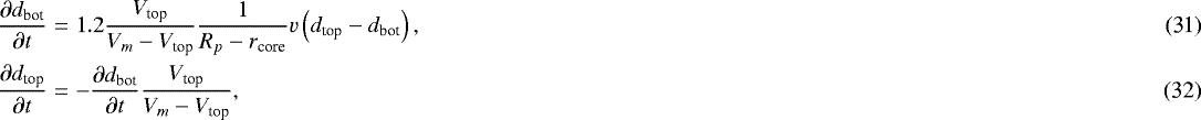 \begin{eqnarray} \frac{\partial d_{\textrm{bot}}}{\partial t} &=& 1.2\frac{V_{\textrm{top}}}{V_m-V_{\textrm{top}}}\frac{1}{R_p - r_{\textrm{core}}}v\left(d_{\textrm{top}}-d_{\textrm{bot}}\right),\\ \frac{\partial d_{\textrm{top}}}{\partial t} &=&-\frac{\partial d_{\textrm{bot}}}{\partial t} \frac{V_{\textrm{top}}}{V_m-V_{\textrm{top}}}, \end{eqnarray}