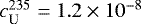 $c_{\textrm{U}}^{235} = 1.2\times10^{-8}$