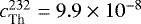 $c_{\textrm{Th}}^{232} = 9.9\times10^{-8}$