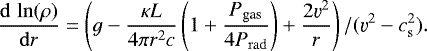 Mathematical equation: \begin{equation*}\frac{\mathrm{d}\,\ln(\rho)}{\mathrm{d}r}=\left(g-\frac{\kappa L}{4\pi r^2 c}\left(1+\frac{P_{\textrm{gas}}}{4P_{\mathrm{ rad}}}\right)+\frac{2\varv^2}{r}\right)/(\varv^2-c_{\mathrm{ s}}^2). \end{equation*}