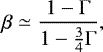 Mathematical equation: \begin{equation*}\beta \simeq \frac{1-\mathrm{\Gamma}}{1-\frac{3}{4}\mathrm{\Gamma}}, \end{equation*}