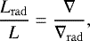 Mathematical equation: \begin{equation*}\frac{L_{\mathrm{ rad}}}{L}=\frac{\nabla}{\nabla_{\mathrm{ rad}}} ,\end{equation*}