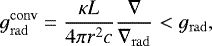 Mathematical equation: \begin{equation*} g^{\rm{conv}}_{\mathrm{ rad}} = \frac{\kappa L }{4 \pi r^2 c}\frac{\nabla}{\nabla_{\mathrm{ rad}}} < g_{\mathrm{ rad}}, \end{equation*}