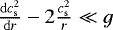 Mathematical equation: $\frac{\mathrm{d}c_{\mathrm{ s}}^2}{\mathrm{d}r} - 2 \frac{c_{\mathrm{ s}}^2}{r} \ll g$