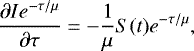 Mathematical equation: \begin{equation*} \frac{\partial I e^{-\tau/\mu}}{\partial \tau}=-\frac{1}{\mu} S(t) e^{-\tau/\mu}, \end{equation*}