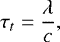 Mathematical equation: \begin{equation*} \tau_{t}=\frac{\lambda}{c}, \end{equation*}