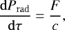 Mathematical equation: \begin{equation*}\frac{\mathrm{d}P_{\mathrm{ rad}}}{\mathrm{d}\tau}=\frac{F}{c}, \end{equation*}