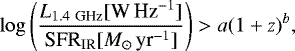 Mathematical equation: \begin{equation*} \log\left(\frac{L_{1.4~\textrm{GHz}}[\text{W}\,\text{Hz}^{-1}]}{\text{SFR}_{\text{IR}}[{M}_{\odot}\,\text{yr}^{-1}]}\right)>a(1+z)^b,\end{equation*}