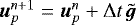 $\boldsymbol{u}_p^{n+1} = \boldsymbol{u}_p^n+{\mathrm{\Delta}} t \, \tilde{\boldsymbol{g}}$