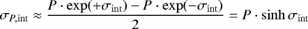 \begin{equation*} \sigma_{P, \mathrm{int}} \approx \frac{P \cdot \exp (+\sigma_{\mathrm{int}})-P \cdot \exp (-\sigma_{\mathrm{int}})}{2} = P \cdot \sinh \sigma_{\mathrm{int}}\vspace*{-2pt} \end{equation*}