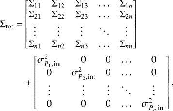 \begin{equation*} \begin{split} \mathrm{\Sigma}_{\mathrm{tot}} = & \begin{bmatrix} \mathrm{\Sigma}_{11} & \mathrm{\Sigma}_{12} & \mathrm{\Sigma}_{13} & \dots & \mathrm{\Sigma}_{1n} \\ \mathrm{\Sigma}_{21} & \mathrm{\Sigma}_{22} & \mathrm{\Sigma}_{23} & \dots & \mathrm{\Sigma}_{2n} \\ \vdots & \vdots & \vdots & \ddots & \vdots \\ \mathrm{\Sigma}_{n1} & \mathrm{\Sigma}_{n2} & \mathrm{\Sigma}_{n3} & \dots & \mathrm{\Sigma}_{nn} \end{bmatrix} \\ & + \begin{bmatrix} \sigma_{P_1, \mathrm{int}}^2 & 0 & 0 & \dots & 0 \\ 0 & \sigma_{P_2, \mathrm{int}}^2 & 0 & \dots & 0 \\ \vdots & \vdots & \vdots & \ddots & \vdots \\ 0 & 0 & 0 & \dots & \sigma_{P_n, \mathrm{int}}^2 \end{bmatrix}, \end{split} \end{equation*}