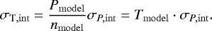 \begin{equation*} \sigma_{\mathrm{T,int}} = \frac{P_{\mathrm{model}}}{n_{\mathrm{model}}} \sigma_{P,\mathrm{int}} = T_{\mathrm{model}} \cdot \sigma_{P, \mathrm{int}}. \end{equation*}