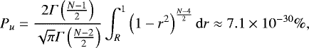 \begin{equation*} P_{u} = \frac{2 {{\Gamma}} \left( \frac{N-1}{2} \right)}{\sqrt{\pi}{{\Gamma}} \left(\frac{N-2}{2} \right)} \int^{1}_{R} \left(1-r^2\right)^{\frac{N-4}{2}} {\rm{d}}r \approx 7.1 \times 10^{-30} \%,\end{equation*}
