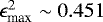 $\epsilon_{\textrm{max}}^{2} \sim 0.451$