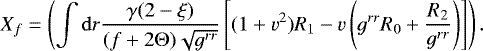 Mathematical equation: \begin{equation*} X_f=\left(\int \mathrm{d}r \frac{\gamma (2-\xi)}{(f+2 \mathrm{\Theta} )\sqrt{g^{rr}}}\left[(1+v^2){R_1}-v \left(g^{rr} R_0+\frac{R_2}{g^{rr}}\right)\right]\right).\end{equation*}