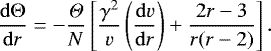 Mathematical equation: \begin{equation*} \frac{\mathrm{d}\mathrm{\Theta}}{\mathrm{d}r}=-\frac{{\Theta}}{N}\left[ \frac{{\gamma} ^2}{v}\left(\frac{\mathrm{d}v}{\mathrm{d}r}\right)+\frac{2r-3}{r(r-2)} \right].\end{equation*}