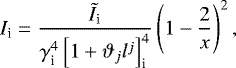 Mathematical equation: \begin{equation*} I_{\textrm{i}}=\frac{{\tilde I}_{\textrm{i}}}{\gamma^4_{\textrm{i}}\left[1+{\vartheta}_jl^j\right]^4_{\textrm{i}}}\left(1-\frac{2}{x}\right)^2,\end{equation*}