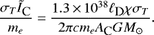 Mathematical equation: \begin{equation*} \frac{\sigma_T{\tilde I}_{\textrm{\small C}}}{m_e}=\frac{1.3\,{\times}\,10^{38}{\ell}_{\textrm{\small D}} \chi \sigma_T}{2{\pi}c m_e{A}_{\textrm{\small C}} GM_{\odot}}.\end{equation*}