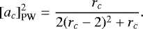 Mathematical equation: \begin{equation*} [a_c]^2 _{\textrm{PW}}=\frac{r_c}{2(r_c-2)^2+r_c}. \end{equation*}