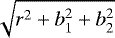 $\sqrt{r^2+b_1^2+b_2^2}$
