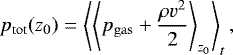 \begin{equation*} p_{\mathrm{tot}} (z_0) = \left\langle\left\langle p_{\mathrm{gas}}+\frac{\rho v^2}{2} \right\rangle_{z_0}\right \rangle_t,\end{equation*}