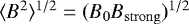 $\langle B^2\rangle^{1/2} = (B_0 B_{\mathrm{strong}})^{1/2}$