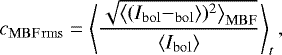 \begin{equation*} c_{\mathrm{MBF\,rms}} = \left\langle {\frac{\sqrt{\left \langle (I_{\mathrm{bol}} - \langleI_{\mathrm{bol}} \rangle)^2 \right \rangle_{\mathrm{MBF}}}}{\langle I_{\mathrm{bol}} \rangle}}\right\rangle_t, \end{equation*}