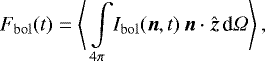 \begin{equation*} F_{\mathrm{bol}}(t) = \left\langle\,\int\limits_{4\pi}\! I_{\mathrm{bol}}(\vect{n},t)\, \vect{n}\cdot\vect{\hat{z}}\,\textrm{d}\Omega\right\rangle,\end{equation*}